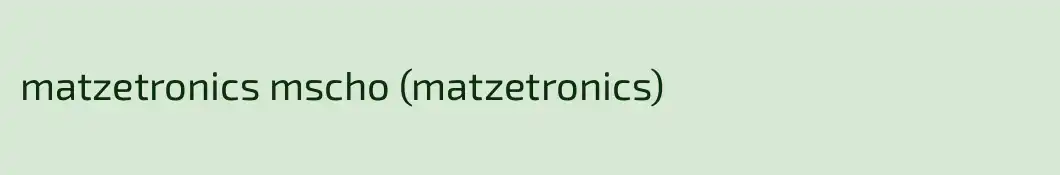 matzetronics mscho (matzetronics)